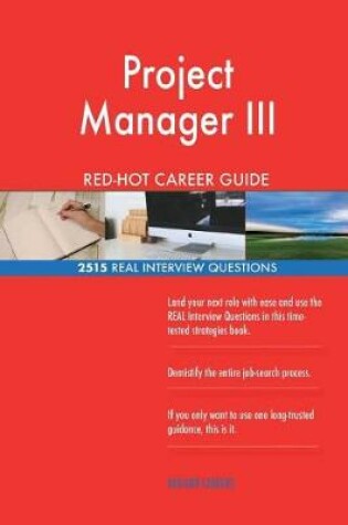 Cover of Project Manager III RED-HOT Career Guide; 2515 REAL Interview Questions