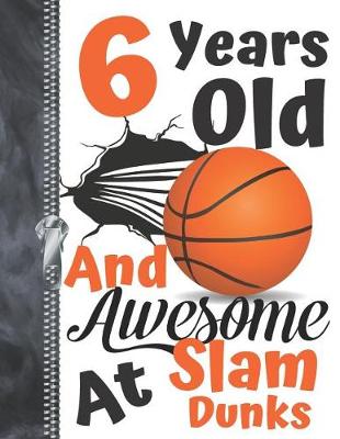 Book cover for 6 Years Old And Awesome At Slam Dunks