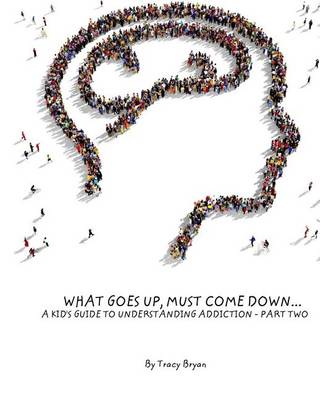 Book cover for What Goes Up, Must Come Down...A Kid's Guide To Understanding Addiction-Part Two