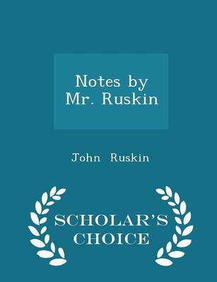 Book cover for Notes by Mr. Ruskin - Scholar's Choice Edition