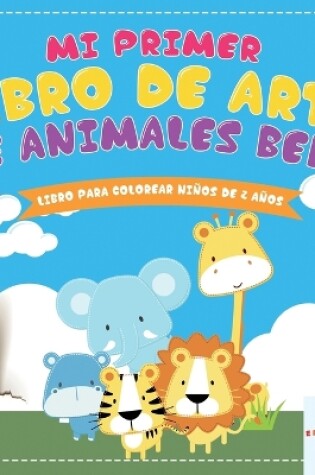 Cover of Mi Primer Libro de Arte de Animales Bebé