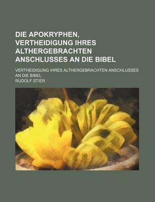 Book cover for Die Apokryphen, Vertheidigung Ihres Althergebrachten Anschlusses an Die Bibel; Vertheidigung Ihres Althergebrachten Anschlusses an Die Bibel