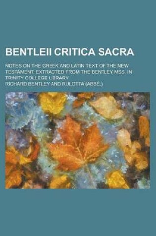 Cover of Bentleii Critica Sacra; Notes on the Greek and Latin Text of the New Testament, Extracted from the Bentley Mss. in Trinity College Library