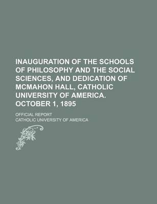 Book cover for Inauguration of the Schools of Philosophy and the Social Sciences, and Dedication of McMahon Hall, Catholic University of America. October 1, 1895; Official Report