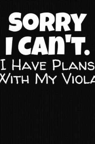 Cover of Sorry I Can't I Have Plans With My Viola