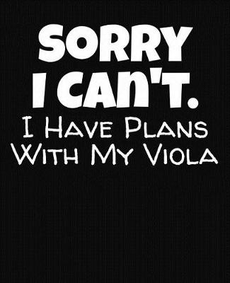 Book cover for Sorry I Can't I Have Plans With My Viola