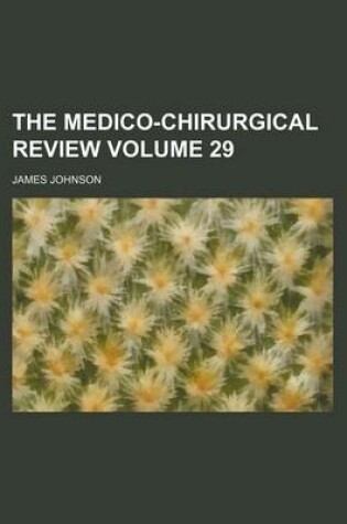 Cover of The Medico-Chirurgical Review Volume 29