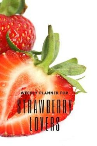 Cover of Weekly Planner for Strawberry Lovers