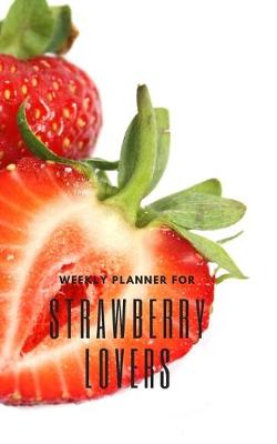 Book cover for Weekly Planner for Strawberry Lovers