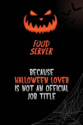 Book cover for Food Server Because Halloween Lover Is Not An Official Job Title