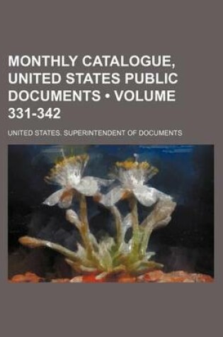 Cover of Monthly Catalogue, United States Public Documents (Volume 331-342)