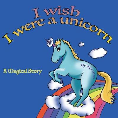 Book cover for I Wish I Were a Unicorn a Magical Story