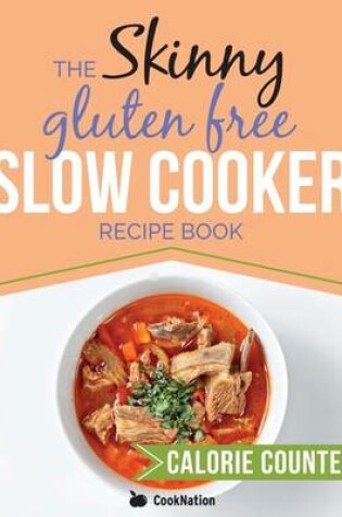 Cover of The Skinny Gluten Free Slow Cooker Recipe Book