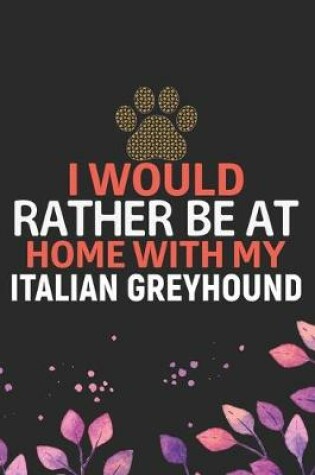 Cover of I Would Rather Be at Home with My Italian Greyhound