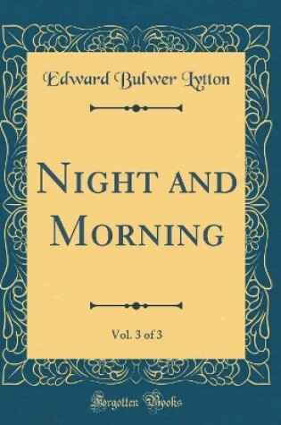 Cover of Night and Morning, Vol. 3 of 3 (Classic Reprint)