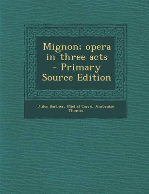 Book cover for Mignon; Opera in Three Acts - Primary Source Edition