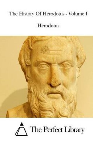 Cover of The History Of Herodotus - Volume I