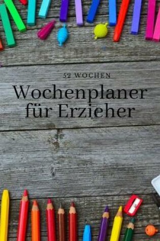 Cover of Wochenplaner fur Erzieher 52 Wochen