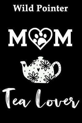 Book cover for Wild Pointer Mom Tea Lover