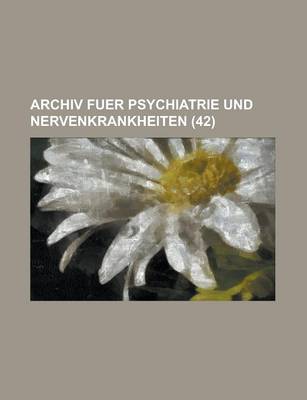 Book cover for Archiv Fuer Psychiatrie Und Nervenkrankheiten (42)