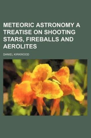 Cover of Meteoric Astronomy a Treatise on Shooting Stars, Fireballs and Aerolites