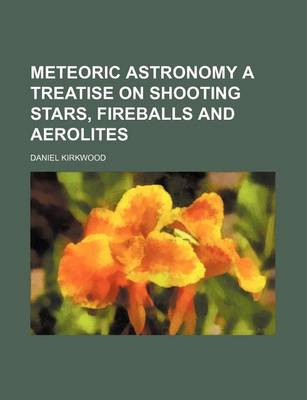 Book cover for Meteoric Astronomy a Treatise on Shooting Stars, Fireballs and Aerolites