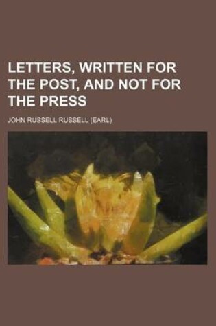 Cover of Letters, Written for the Post, and Not for the Press