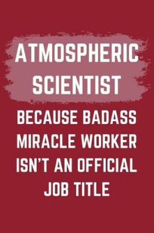 Cover of Atmospheric Scientist Because Badass Miracle Worker Isn't An Official Job Title