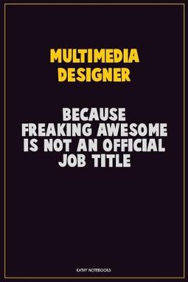 Book cover for Multimedia Designer, Because Freaking Awesome Is Not An Official Job Title