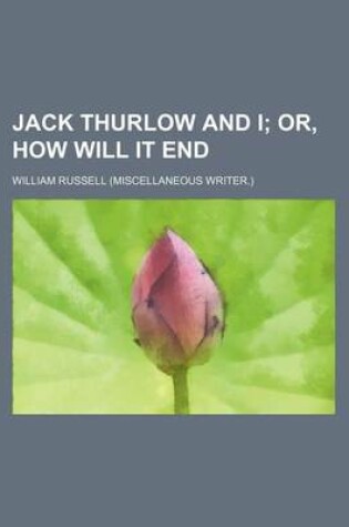 Cover of Jack Thurlow and I; Or, How Will It End