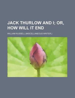 Book cover for Jack Thurlow and I; Or, How Will It End