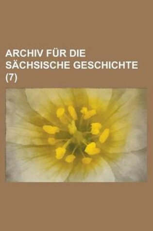 Cover of Archiv Fur Die Sachsische Geschichte (7 )