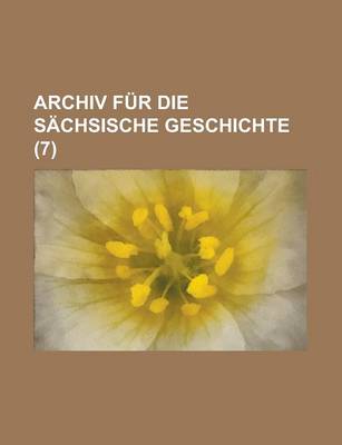 Book cover for Archiv Fur Die Sachsische Geschichte (7 )