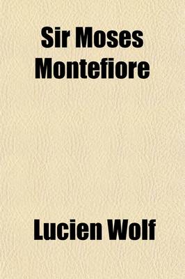 Book cover for Sir Moses Montefiore; A Centennial Biography. with Selections from Letters and Journals