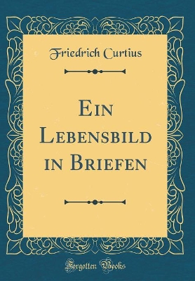 Book cover for Ein Lebensbild in Briefen (Classic Reprint)