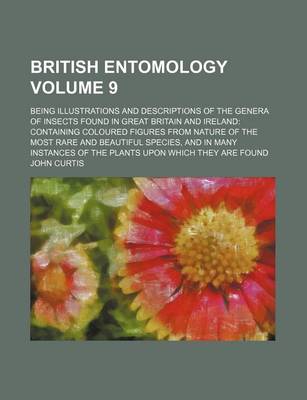 Book cover for British Entomology Volume 9; Being Illustrations and Descriptions of the Genera of Insects Found in Great Britain and Ireland