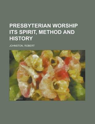 Book cover for Presbyterian Worship Its Spirit, Method and History