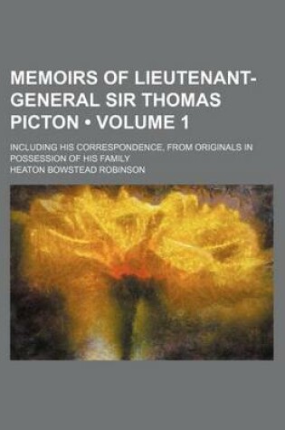 Cover of Memoirs of Lieutenant-General Sir Thomas Picton (Volume 1); Including His Correspondence, from Originals in Possession of His Family