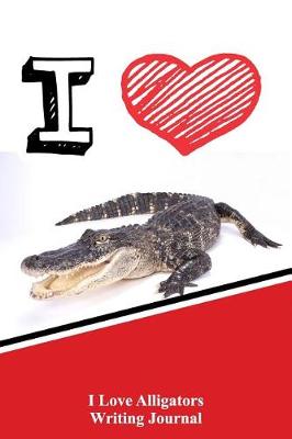 Book cover for I Love Alligators Writing Journal