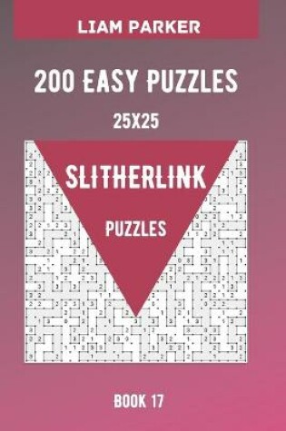 Cover of Slitherlink Puzzles - 200 Easy Puzzles 25x25 Book 17