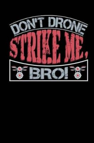 Cover of Don't Drone Strike Me, Bro!