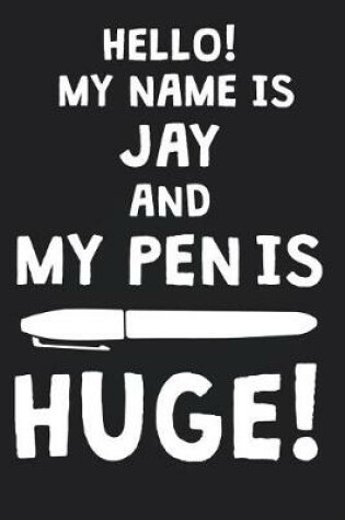 Cover of Hello! My Name Is JAY And My Pen Is Huge!