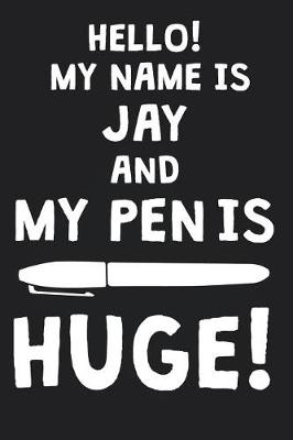 Book cover for Hello! My Name Is JAY And My Pen Is Huge!