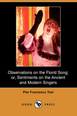 Cover of Observations on the Florid Song; Or, Sentiments on the Ancient and Modern Singers (Dodo Press)