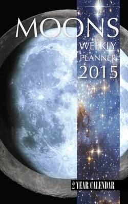 Book cover for Moons Weekly Planner 2015