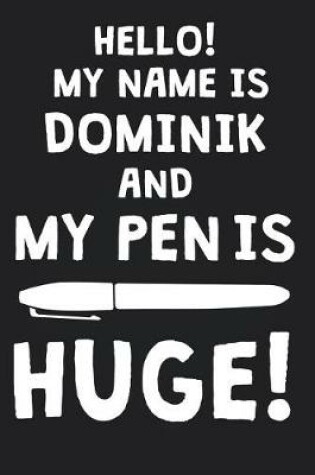 Cover of Hello! My Name Is DOMINIK And My Pen Is Huge!