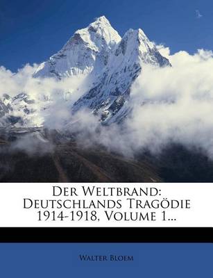 Book cover for Der Weltbrand, Deutschlands Tragodie 1914-1918, in Zwei Banden, Erster Band