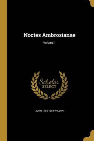 Cover of Noctes Ambrosianae; Volume 1