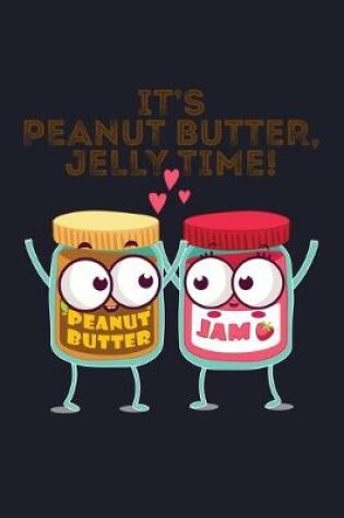 Cover of It's Peanut Butter, Jelly Time!