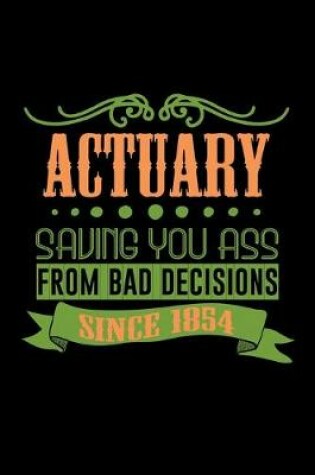 Cover of Actuary saving you ass from bad decisions since 1854